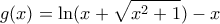 \displaystyle{g(x)=\ln (x+\sqrt{x^2+1})-x}