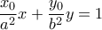 \dfrac{x_0}{a^2}x+\dfrac{y_0}{b^2}y=1 \dfrac{x_0}{a^2}x+\dfrac{y_0}{b^2}y=1