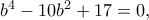 b^4-10b^2+17=0,