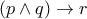 (p\wedge q)\rightarrow r