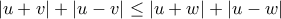 |u+v|+|u-v|\leq |u+w|+|u-w| |u+v|+|u-v|\leq |u+w|+|u-w|