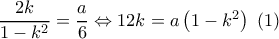 \dfrac{{2k}}{{1 - {k^2}}} = \dfrac{a}{6} \Leftrightarrow 12k = a\left( {1 - {k^2}} \right)\,\,\left( 1 \right)