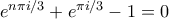 e^{n\pi i/3} + e^{\pi i/3}-1 =0