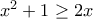 x^2+1\ge 2x