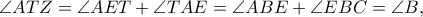 \angle ATZ=\angle AET+\angle TAE=\angle ABE+\angle EBC=\angle B, \angle ATZ=\angle AET+\angle TAE=\angle ABE+\angle EBC=\angle B,