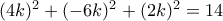 (4k)^2+(-6k)^2+(2k)^2=14
