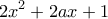 \displaystyle 2{{x}^{2}}+2ax+1