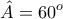 \displaystyle{\hat{A}=60^o} \displaystyle{\hat{A}=60^o}