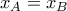 x_{A}= x_{B}