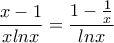 \dfrac{x-1}{xlnx}=\dfrac{1-\frac{1}{x}}{lnx}