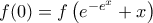 f(0)=f\left(e^{-e^x}+x\right)