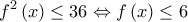  \displaystyle {f^2}\left( x \right) \le 36 \Leftrightarrow f\left( x \right) \le 6