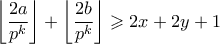 \displaystyle{\left\lfloor \frac{2a}{p^k}\right\rfloor +  \left\lfloor \frac{2b}{p^k} \right\rfloor \geqslant 2x + 2y+1}
