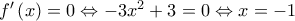 f'\left ( x \right )=0\Leftrightarrow -3x^{2}+3=0\Leftrightarrow x=-1 