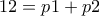 12=p1+p2