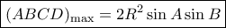 \boxed{{(ABCD)_{\max }} = 2{R^2}\sin A\sin B} \boxed{{(ABCD)_{\max }} = 2{R^2}\sin A\sin B}