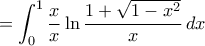 \displaystyle =\int_{0}^{1}\frac{x}{x}\ln\frac{1+\sqrt{1-x^2}}{x}\,dx