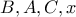 B,A,C,x