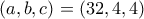 \left ( a,b,c \right )=\left ( 32,4,4 \right) \left ( a,b,c \right )=\left ( 32,4,4 \right)