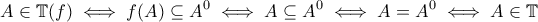 \displaystyle{A\in\mathbb{T}(f)\iff f(A)\subseteq A^{0}\iff A\subseteq A^{0}\iff A=A^{0}\iff A\in\mathbb{T}}