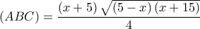 \left( {ABC} \right) = \dfrac{{\left( {x + 5} \right)\sqrt {\left( {5 - x} \right)\left( {x + 15} \right)} }}{4}