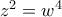 z^2=w^4