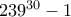 239^{30}-1