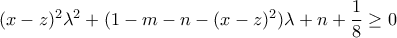 (x-z)^2\lambda^2+(1-m-n-(x-z)^2)\lambda+n+\dfrac{1}{8} \geq 0