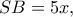SB=5x,