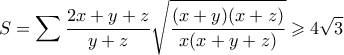 \displaystyle  S = \sum \frac{2x+y+z}{y+z}\sqrt{\frac{(x+y)(x+z)}{x(x+y+z)}} \geqslant 4\sqrt{3}