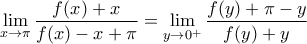 \displaystyle{\lim_{x\to \pi}\dfrac{f(x)+x}{f(x)-x+\pi}=\lim_{y\to 0^{+}}\dfrac{f(y)+\pi-y}{f(y)+y}}