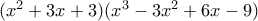 (x^2+3x+3)(x^3-3x^2+6x-9)