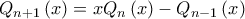 \displaystyle {Q_{n + 1}}\left( x \right) = x{Q_n}\left( x \right) - {Q_{n - 1}}\left( x \right)
