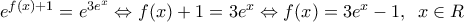{{e}^{f(x)+1}}={{e}^{3{{e}^{x}}}}\Leftrightarrow f(x)+1=3{{e}^{x}}\Leftrightarrow f(x)=3{{e}^{x}}-1,\,\,\,x\in R