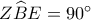 Z\widehat BE = {90^ \circ }