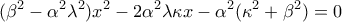 \displaystyle(\beta ^2  - \alpha ^2 \lambda ^2 )x^2  - 2\alpha ^2 \lambda \kappa x - \alpha ^2 (\kappa ^2  + \beta ^2 ) = 0