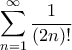 \displaystyle{\sum _{n=1} ^{\infty}  \dfrac {1}{(2n)!}}