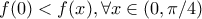 f(0) < f(x), \forall x\in (0, \pi/4)