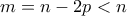 m = n-2p < n