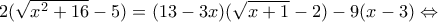 2( \sqrt{x^2 + 16} - 5) = (13 - 3x) ( \sqrt{x+1} - 2) - 9(x - 3) \Leftrightarrow 2( \sqrt{x^2 + 16} - 5) = (13 - 3x) ( \sqrt{x+1} - 2) - 9(x - 3) \Leftrightarrow