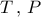 T\,,\,P