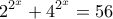 \displaystyle{2^ {2^x} + 4^ {2^x}=56}