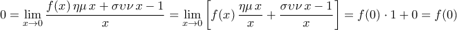 \displaystyle{0=\lim_{x\to 0}\frac{f(x)\,\eta \mu\,x+\sigma \upsilon \nu\,x-1}{x}=\lim_{x\to 0}\left[f(x)\,\frac{\eta \mu\,x}{x}+\frac{\sigma \upsilon \nu\,x-1}{x}\right]=f(0)\cdot 1+0=f(0)}