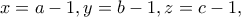 \displaystyle{x=a-1,y=b-1,z=c-1,}