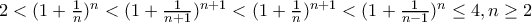 2< (1+\frac{1}{n})^{n}< (1+\frac{1}{n+1})^{n+1}< (1+\frac{1}{n})^{n+1}<(1+\frac{1}{n-1})^{n}\leq 4,n\geq 2 2< (1+\frac{1}{n})^{n}< (1+\frac{1}{n+1})^{n+1}< (1+\frac{1}{n})^{n+1}<(1+\frac{1}{n-1})^{n}\leq 4,n\geq 2