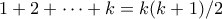 1+2+ \cdots +k = k(k+1)/2