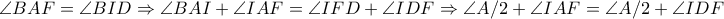 \angle BAF=\angle BID \Rightarrow \angle BAI+\angle IAF=\angle IFD+\angle IDF \Rightarrow \angle A/2+\angle IAF=\angle A/2+\angle IDF