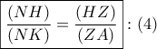 \boxed{\frac{{\left( {NH} \right)}}{{\left( {NK} \right)}} = \frac{{\left( {HZ} \right)}}{{\left( {ZA} \right)}}}:\left( 4 \right) \boxed{\frac{{\left( {NH} \right)}}{{\left( {NK} \right)}} = \frac{{\left( {HZ} \right)}}{{\left( {ZA} \right)}}}:\left( 4 \right)
