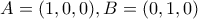 A=(1,0,0), B=(0,1,0)