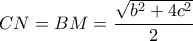 \displaystyle CN = BM = \frac{{\sqrt {{b^2} + 4{c^2}} }}{2}